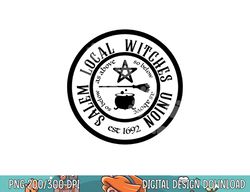 Salem Local Witches Union est 1692 Halloween png, sublimation copy