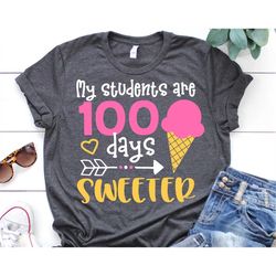 My Students Are 100 Days Sweeter Svg, Teacher Shirt Svg, Teacher 100 Days of School, Funny 100 Days of School Svg File f