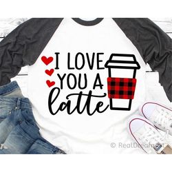 I Love You a Latte Svg, Funny Valentines Day Svg, Coffee Valentines Svg, Kids Svg, Girl Valentines Shirt Svg Cut Files f