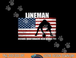Football Lineman Because Quarterbacks need Heroes too png, sublimation copy