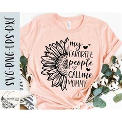 Mommy SVG design - My favorite people call me Mommy SVG file for Cricut - Mom shirt SVG - Sunflower Digital Download
