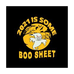 2021 Is Some Boo Sheet Halloween Svg Halloween Vector Svg, Halloween Boo Gift For Halloween Day Svg, Silhouette Sublimat