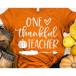 Teacher Thanksgiving Svg, One Thankful Teacher Svg, Thanksgiving Shirt Svg, Pumpkin Svg, Funny Turkey Day Svg Cut Files