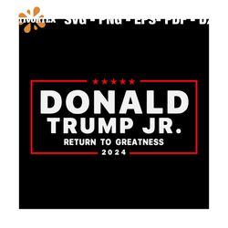 Donald Trump Jr 2024Svg, Return To Greatness Campaign svg, Trending Svg