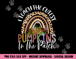 I Teach The Cutest Pumpkins In The Patch Rainbow Girls Boys png, sublimation copy