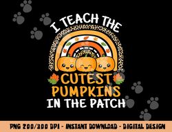 I Teach The Cutest Pumpkins In The Patch Teacher Halloween  png,sublimation copy