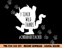 I Teach Wild Things 2nd Grade Teacher  png, sublimation copy