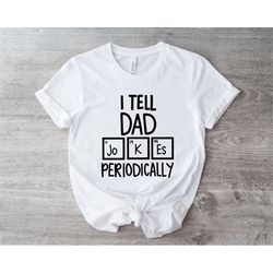 I Tell Dad Jokes Shirt, Fathers Day Shirt, I Tell Dad Jokes Periodically, Dad Jokes Shirt, Daddy Shirt, Top Dad, Number