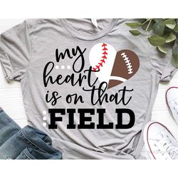 my heart is on that field svg, football svg, baseball svg, mom game day svg, half heart svg, football fan svg cut files