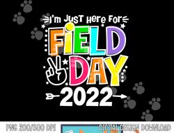School Field Day Teacher I m Just Here For Field Day 2023  png, sublimation copy