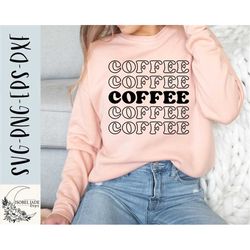 Coffee shirt svg, Coffee svg, Mom svg, Coffee lover svg, Coffee tee svg, SVG,PNG, EPS, Instant Download, Cricut