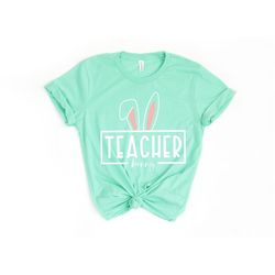 Easter Shirt, Teacher Shirt, Easter Bunny Shirt, Teacher Easter Shirt, Teacher Appreciation, Happy Easter Shirt, Funny E