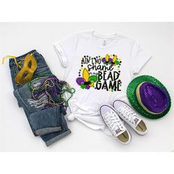 Ain't  Shame In My Bead Game Shirt, Mardi Grass Shirt, Mardi Grass Festival Shirt, Funny Mardi Grass Shirt, New Orleans
