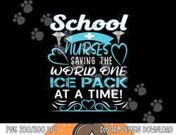 School Nurses Saving The World One Ice Pack At A Time png, sublimation copy