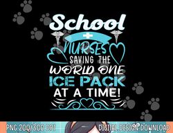 School Nurses Saving The World One Ice Pack At A Time png, sublimation copy