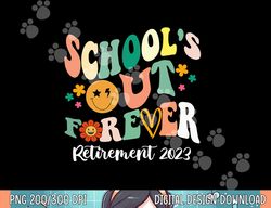 School s Out Forever Retired Teacher Gifts Retirement 2023  png, sublimation copy