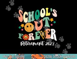 School s Out Forever Retired Teacher Gifts Retirement 2023  png, sublimation copy