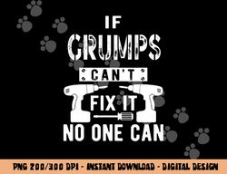 If Grumps Can t Fix It No One Can Grandpa png, sublimation copy