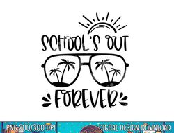 School s Out Forever Teacher Student Last Day Of School  png, sublimation copy