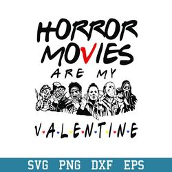 Horror Movies Are My Valentine Svg, Horror Valentine Svg, Halloween Svg, Png Dxf Eps Digital File