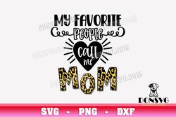 My Favorite People Call Me Mom Leopard Print svg files for Cricut Silhouette Mother PNG Sublimation Heart
