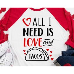 All I Need Is Love and Tacos Svg, Valentines Day Svg, Funny Svg, Saint Valentine, Hearts Svg, All You Need Is Love Svg f