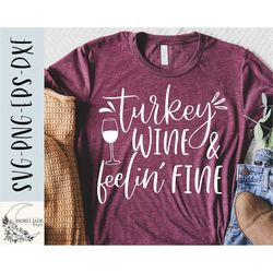 Turkey wine and feelin fine SVG design - Thankful for wine SVG for Cricut - Funny Thanksgiving shirt SVG - Wine svg - Fa