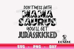 Dont Mess with Mamasaurus Youll Get Jurasskicked SVG Mom Disnosaur png clipart Design Cricut svg files