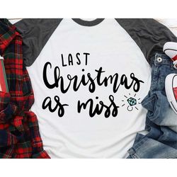 Last Christmas as Miss Svg Bride Svg Engagement Ring Svg Just Engaged Tshirt Sweater Christmas Svg Cricut Silhouette Cam