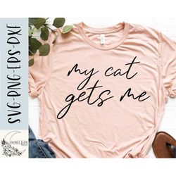 My cat gets me SVG design - Cat mama SVG file for Cricut - Cat lover - Funny cat owner - Cat shirt SVG, eps, dxf, png Di