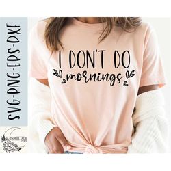 I don't do mornings SVG design - Not a morning person SVG file for Cricut - Sarcastic svg - Over it svg - Sassy svg - Di