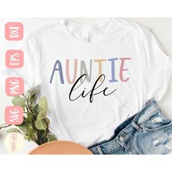 Auntie life svg, Auntie svg, Auntie shirt svg, Aunt life svg, SVG,PNG, EPS, Dxf, Instant Download, Cricut