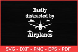 Easily Distracted By Airplanes Pilot Flying Funny Svg Design