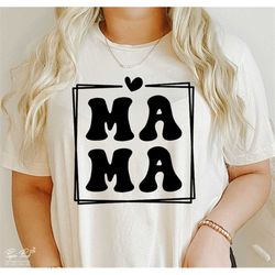 Mothers Day Svg, Mama SVG, Mama shirt SVG, Mom Svg, Gift for mom Svg, Mom love Svg, Mom life Svg, Png Sublimation Cut fi