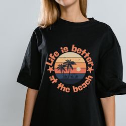 Beach Life SVG Cut File, Beach Saying, Beach Quote SVG, Life is Better at the Beach SVG Shirt Design