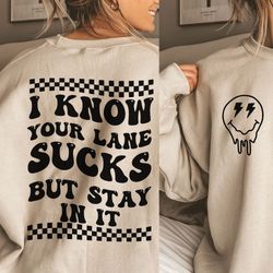 I know Your Lane Sucks But Stay In It Trendy Png Sublimation Instant Download