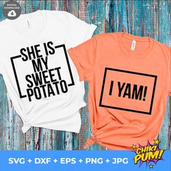 She is my sweet potato, I yam, funny love couple bundle Svg, Couple Trip Shirts Svg, Thanksgiving shirts, Funny Couples