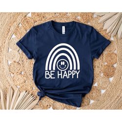 Be Happy Shirt, Happy Shirt,Inspirational Shirt,Motivational Shirt, Counselor Shirt, Workout Shirt,Choose Happiness Shir