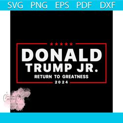 Donald Trump Jr 2024Svg, Return To Greatness Campaign svg, Trending Svg