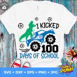I Kicked 100 Days of School svg, 100 Days of School Svg, Soccer Svg, Boy 100th Day of School Shirt, Monster Truck svg, D