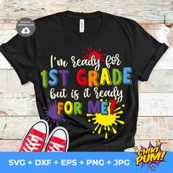 Im ready for first grade but is it ready for me svg, 1st Grade svg, First day of school svg, Hello First Grade, Back to