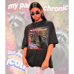 My Pain Is Chronic But My Ass Is Iconic Meme Shirt -Raccoon Tanuki,Opossums Lover Shirt,Possums Shirt,Sad Opossums Meme,