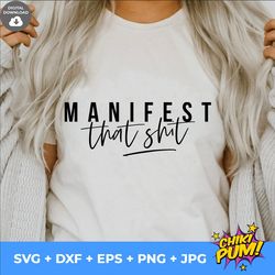 Manifest That Shit SVG, Manifest that Shit png, eps, dxf, jpg, Digital Cut File For Cricut, Silhouette