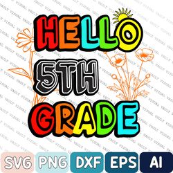 Hello 5th Grade First Day Of School Back To School Svg, Fifth Grade Svg, Back To School 5th Grade Svg, Svg Designs