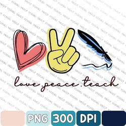 Peace Love Teach Png, Print File For Sublimation, Teacher Sublimation, Back To School Design, First Day Of School