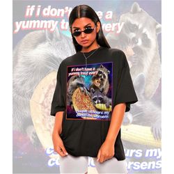 If I Don't Have a Yummy Treat Meme Shirt -Raccoon Tanuki,Opossums Lover Shirt,Possums Shirt,Sad Opossums Meme,Eat Trash