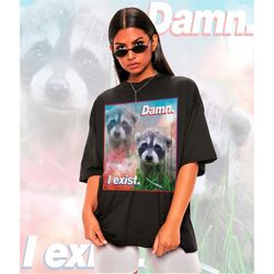 Damn I Exist Existential Jokes Meme Shirt -Raccoon Tanuki,Opossums Lover Shirt,Possums Shirt,Sad Opossums Meme,Eat Trash