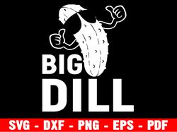 We Are Kind Of A Big Dill Svg, Pickle Svgs, Iron On Transfer, Cricut Cutting Files, Silhouette Cameo Svgs, Funny Saying