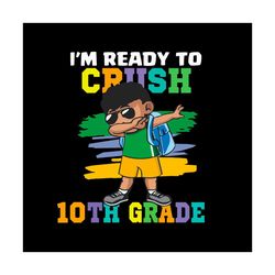 Back To School Shirt Svg I'm Ready To Crush 10th Grade Vector, Kindergarten Svg Diy Craft Svg File For Cricut