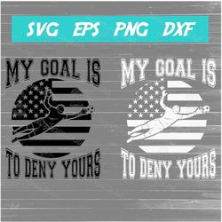 My Goal is to Deny Yours SVG, Soccer